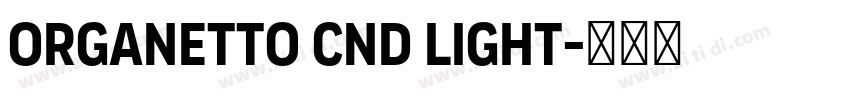 Organetto Cnd Light字体转换 Organetto Cnd Light字体转换